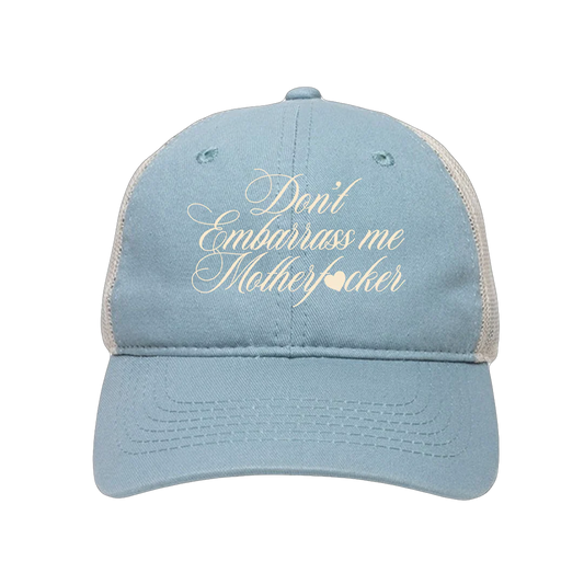 DON'T EMBARRASS ME TRUCKER HAT